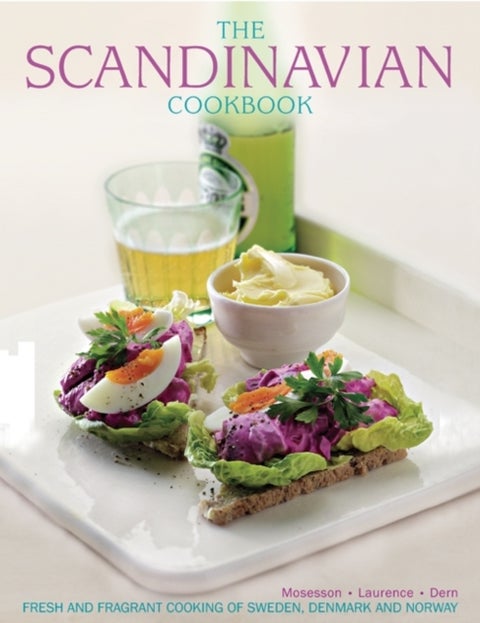 The Scandinavian cookbook - fresh and fragrant cooking of Sweden, Denmark and Norway