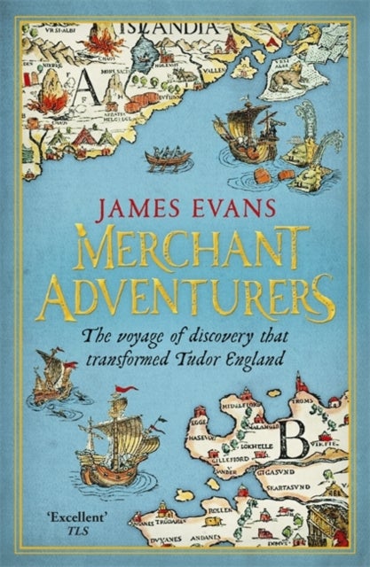 Merchant Adventurers - The Voyage of Discovery that Transformed Tudor England