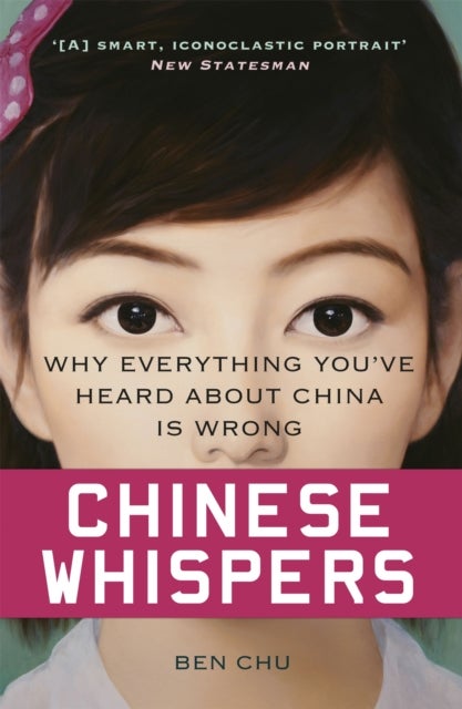 Chinese Whispers - Why Everything You've Heard About China is Wrong