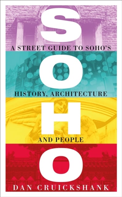 Soho - A Street Guide to Soho's History, Architecture and People