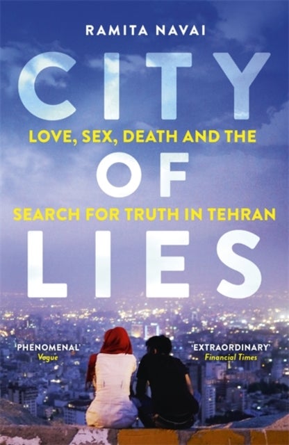 City of Lies - Love, Sex, Death and the Search for Truth in Tehran