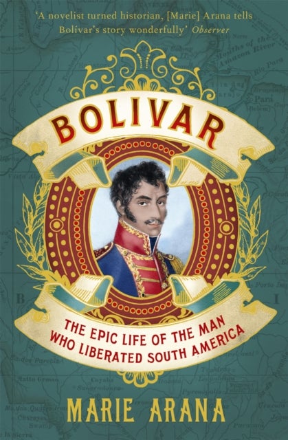 Bolivar - The Epic Life of the Man Who Liberated South America