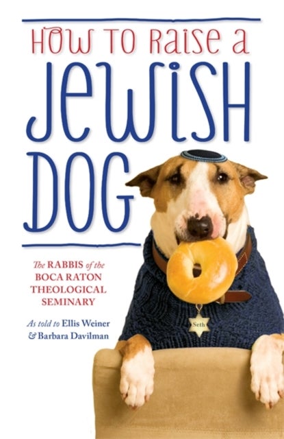 Bilde av How To Raise A Jewish Dog Av The Rabbis Of The Boca Raton Theological Seminary, Ellis Weiner, Barbara Davilman