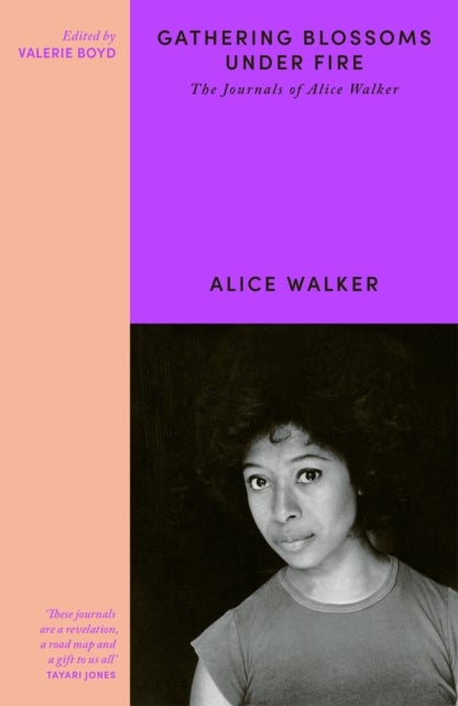 Gathering Blossoms Under Fire - The Journals of Alice Walker