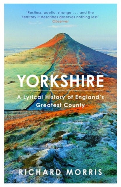 Yorkshire - A lyrical history of England's greatest county