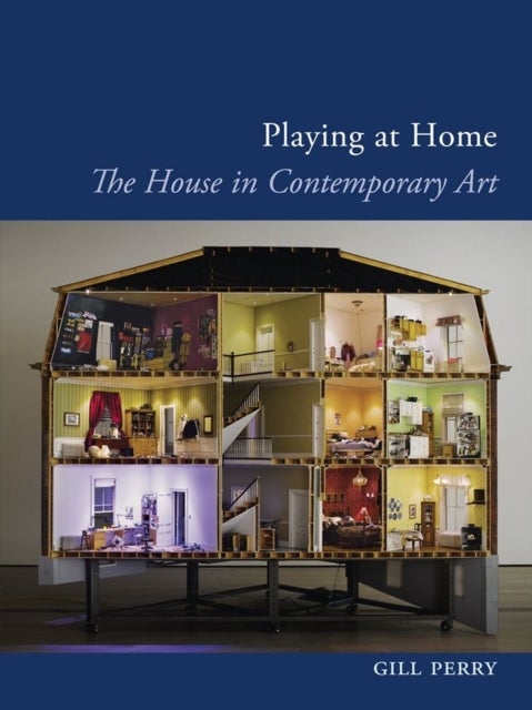Playing at Home - The House in Contemporary Art