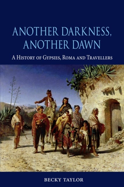 Another Darkness, Another Dawn - A History of Gypsies, Roma and Travellers