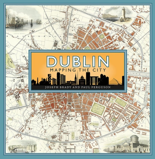 Bilde av Dublin: Mapping The City Av Joseph Brady, Paul Ferguson