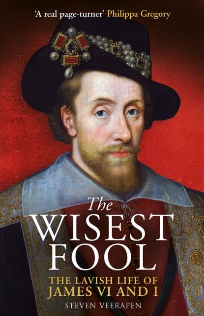 The Wisest Fool - The Lavish Life of James VI and I