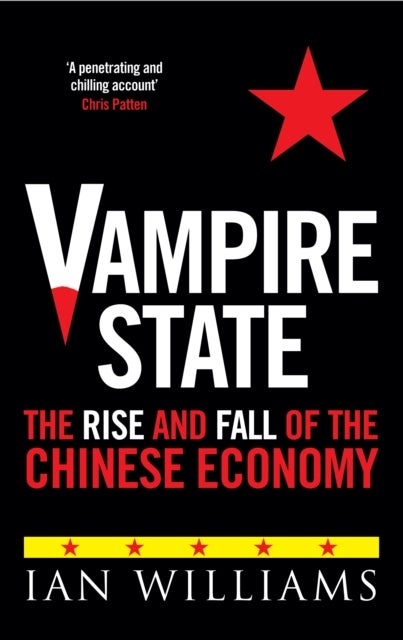Vampire State - The Rise and Fall of the Chinese Economy