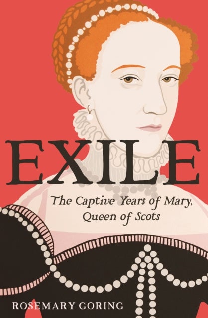 Exile - The Captive Years of Mary, Queen of Scots