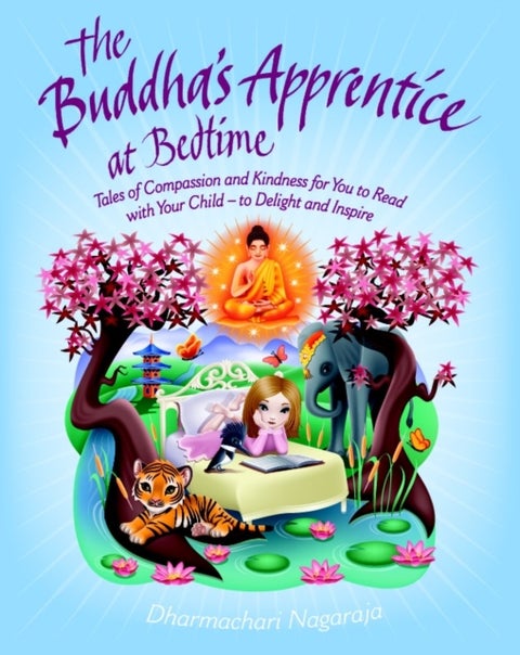 The Buddha's Apprentice at Bedtime - Tales of Compassion and Kindness for You to Read with Your Child - to Delight and Inspire