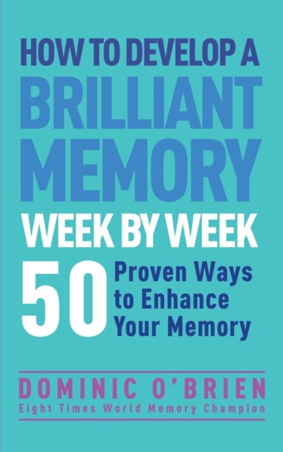Bilde av How To Develop A Brilliant Memory Week By Week Av Dominic O&#039;brien