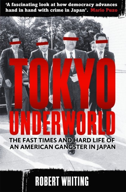 Tokyo Underworld - The fast times and hard life of an American Gangster in Japan