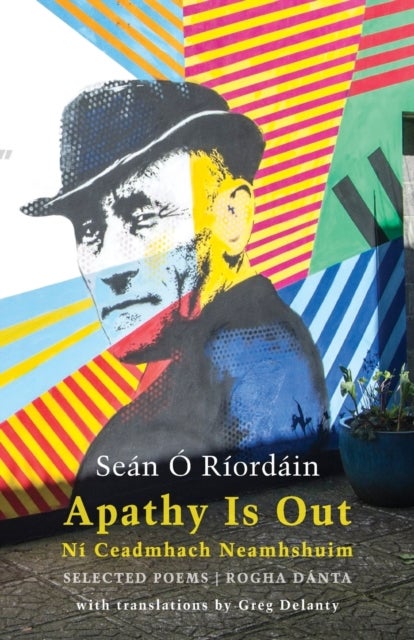 Apathy Is Out: Selected Poems - Ni Ceadmhach Neamhshuim: Rogha Danta