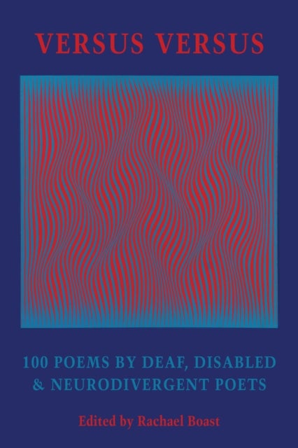 Versus Versus - 100 Poems by Deaf, Disabled & Neurodivergent Poets