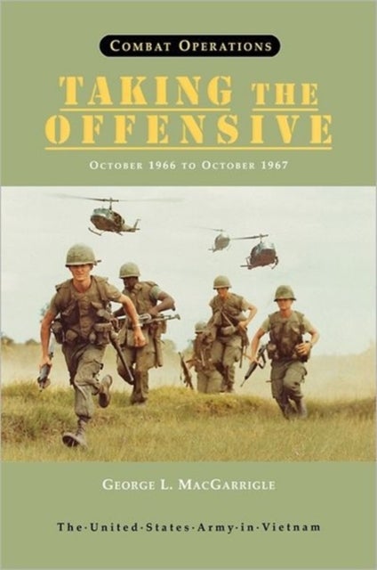Combat Operations - Taking the Offensive, October 1966 To October 1967 (United States Army in Vietnam Series)