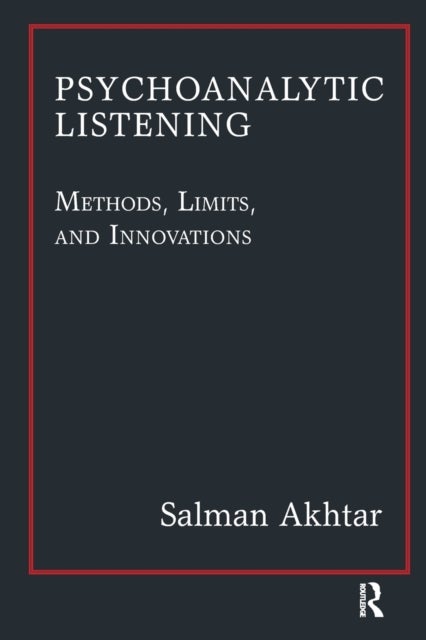 Psychoanalytic Listening - Methods, Limits, and Innovations