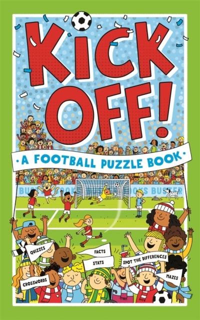 Kick Off! A Football Puzzle Book - Quizzes, Crosswords, Stats and Facts to Tackle