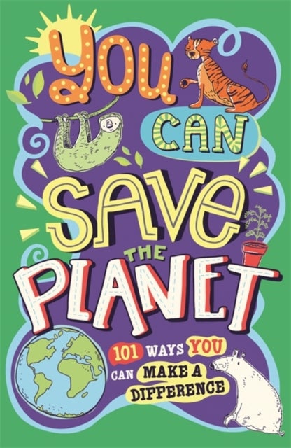 You Can Save The Planet - 101 Ways You Can Make a Difference