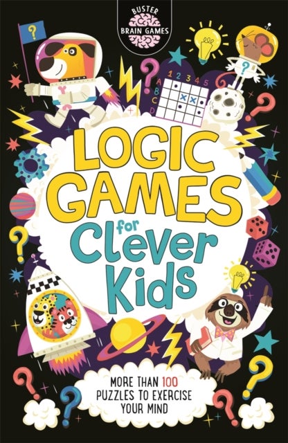 Logic Games for Clever Kids¿ - More Than 100 Puzzles to Exercise Your Mind