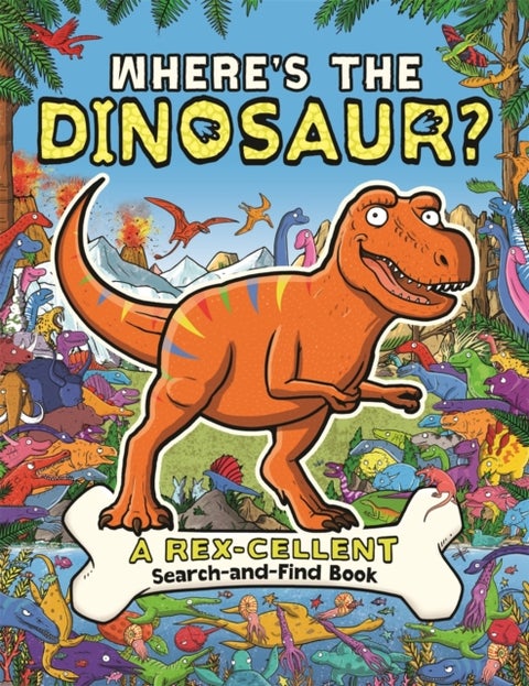 Where's the Dinosaur? - A Rex-cellent, Roarsome Search and Find Book