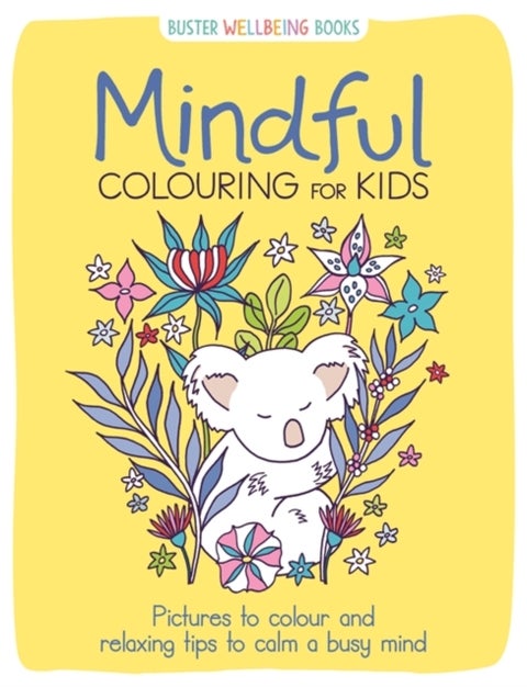 Mindful Colouring for Kids - Pictures to colour and relaxing tips to calm a busy mind