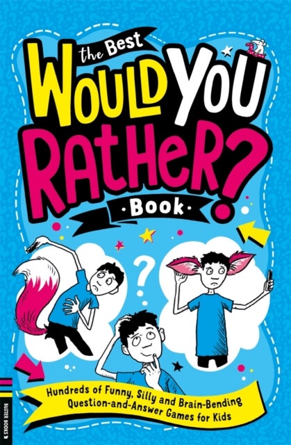 The Best Would You Rather Book - Hundreds of funny, silly and brain-bending question and answer games for kids