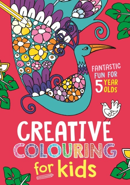 Creative Colouring for Kids - Fantastic Fun for 5 Year Olds