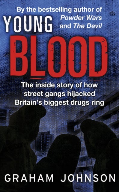 Young Blood - The Inside Story of How Street Gangs Hijacked Britain's Biggest Drugs Cartel