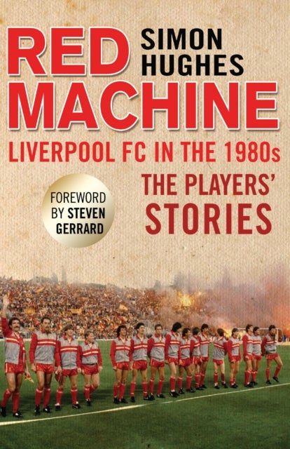 Red Machine - Liverpool FC in the '80s: The Players' Stories