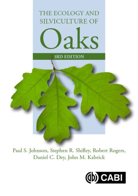 Bilde av Ecology And Silviculture Of Oaks, The Av Paul (formerly Us Forest Service Usa) Johnson, Stephen (formerly Us Forest Service Usa) Shifley, Robert (form