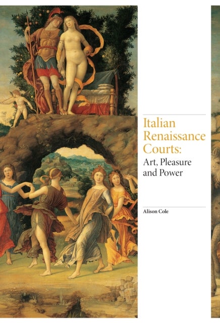 Italian Renaissance Courts - Art, Pleasure and Power