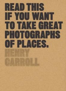 Bilde av Read This If You Want To Take Great Photographs Of Places Av Henry Carroll