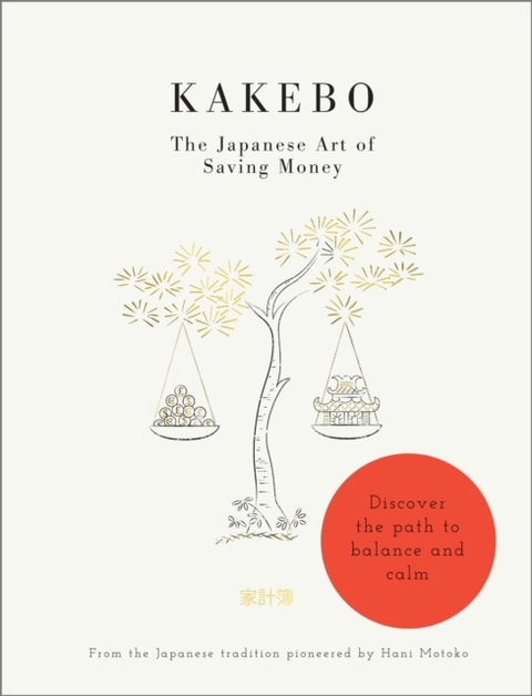 Kakebo: The Japanese Art of Saving Money - Discover the path to balance and calm