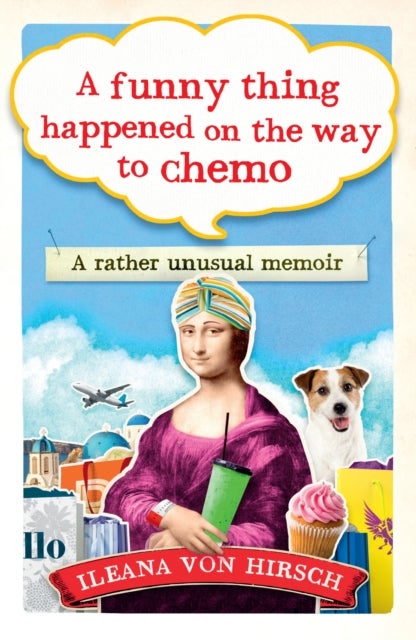 A Funny Thing Happened on the Way to Chemo - A rather unsual memoir