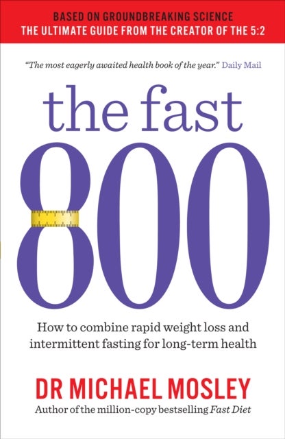 The fast 800 - how to combine rapid weight loss and intermittent fasting for long-term health