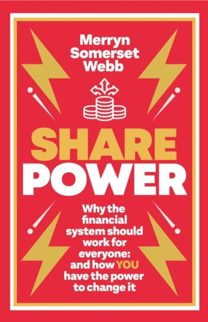 Share Power - Why the financial system should work for everyone: and how YOU have the power to change it