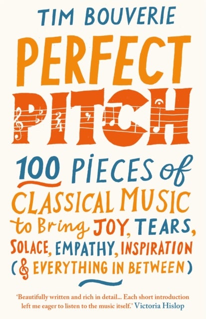 Perfect Pitch - 100 pieces of classical music to bring joy, tears, solace, empathy, inspiration (& everything in bet