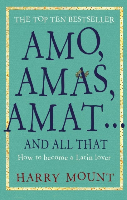 Amo, Amas, Amat ... and All That - How to Become a Latin Lover