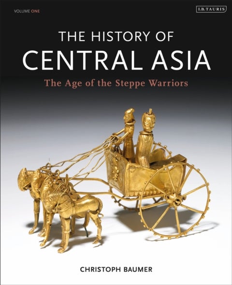 The History of Central Asia - The Age of the Steppe Warriors (Volume 1)