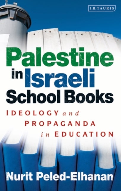 Palestine in Israeli School Books - Ideology and Propaganda in Education
