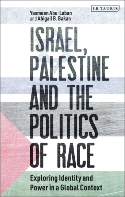 Israel, Palestine and the Politics of Race - Exploring Identity and Power in a Global Context