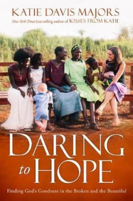 Daring to Hope - Finding God's Goodness in the Broken and the Beautiful