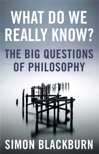 What Do We Really Know? - The Big Questions in Philosophy