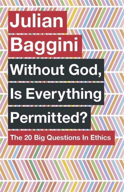 Without God, Is Everything Permitted? - The 20 Big Questions in Ethics