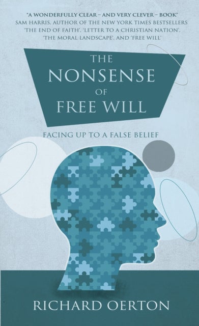 The Nonsense of Free Will - Facing up to a false belief
