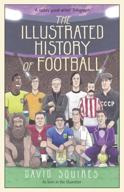 The Illustrated History of Football - the highs and lows of football, brought to life in comic form...