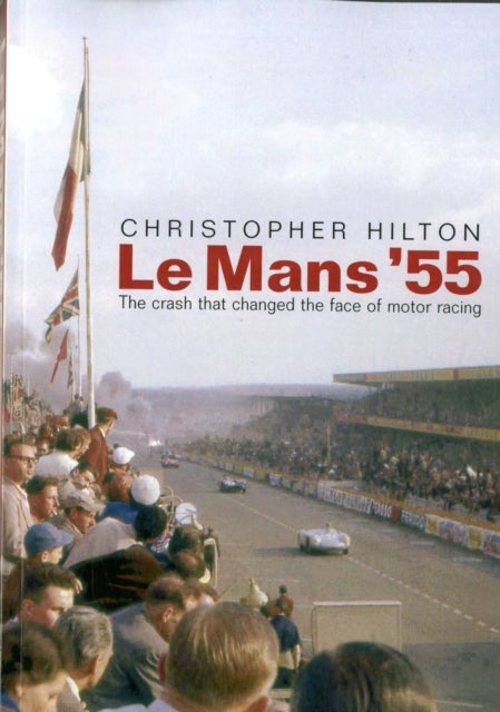 Bilde av Le Mans &#039;55 The Crash That Changed The Face Of Motor Racing Av Christopher Hilton