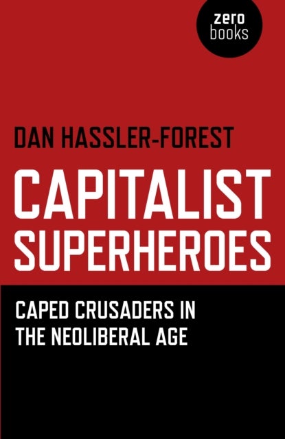 Capitalist Superheroes ¿ Caped Crusaders in the Neoliberal Age